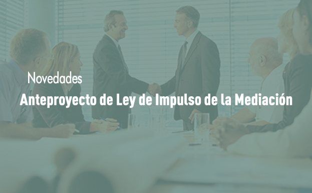 Novedades en el recién aprobado Anteproyecto de Ley de Impulso de la Mediación